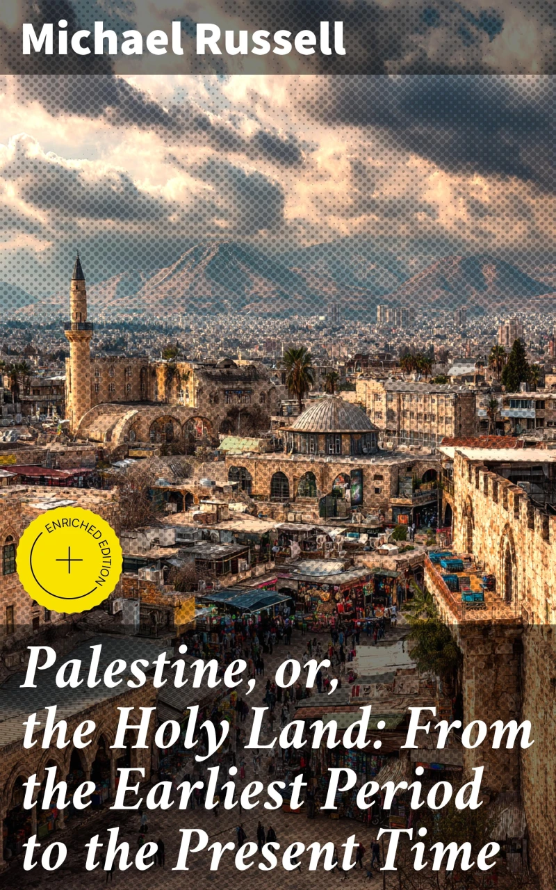 Portada: Palestine, or, the Holy Land: From the Earliest Period to the Present Time
