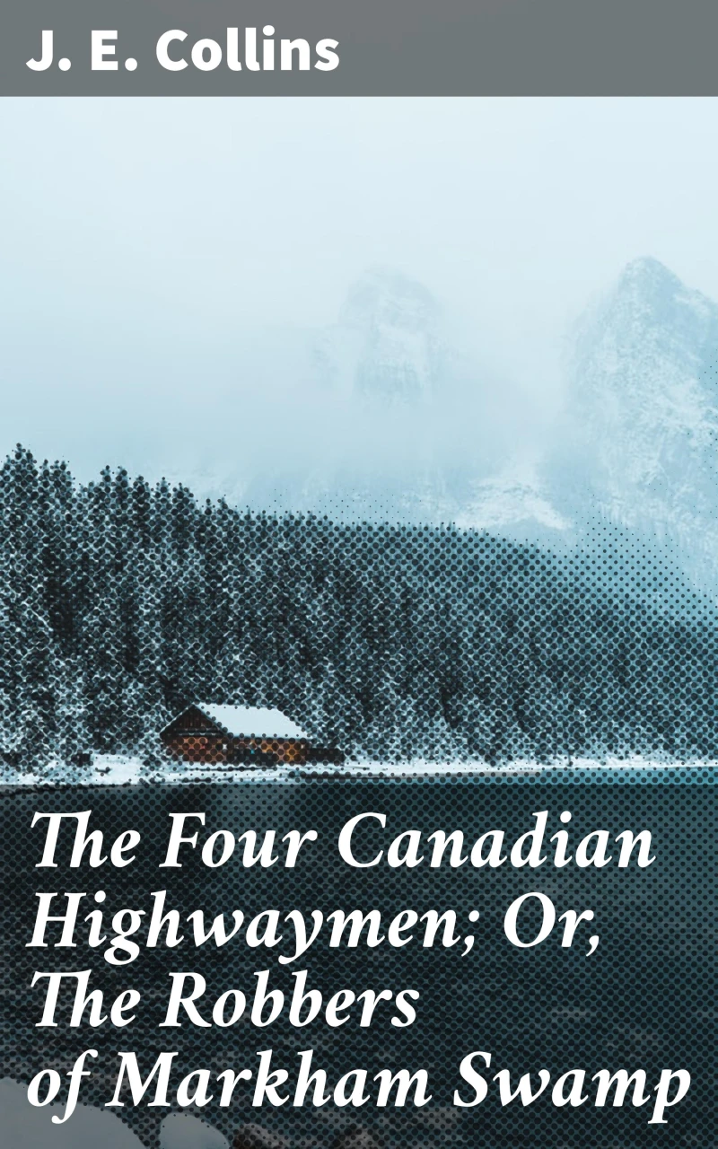 Portada: The Four Canadian Highwaymen; Or, The Robbers of Markham Swamp