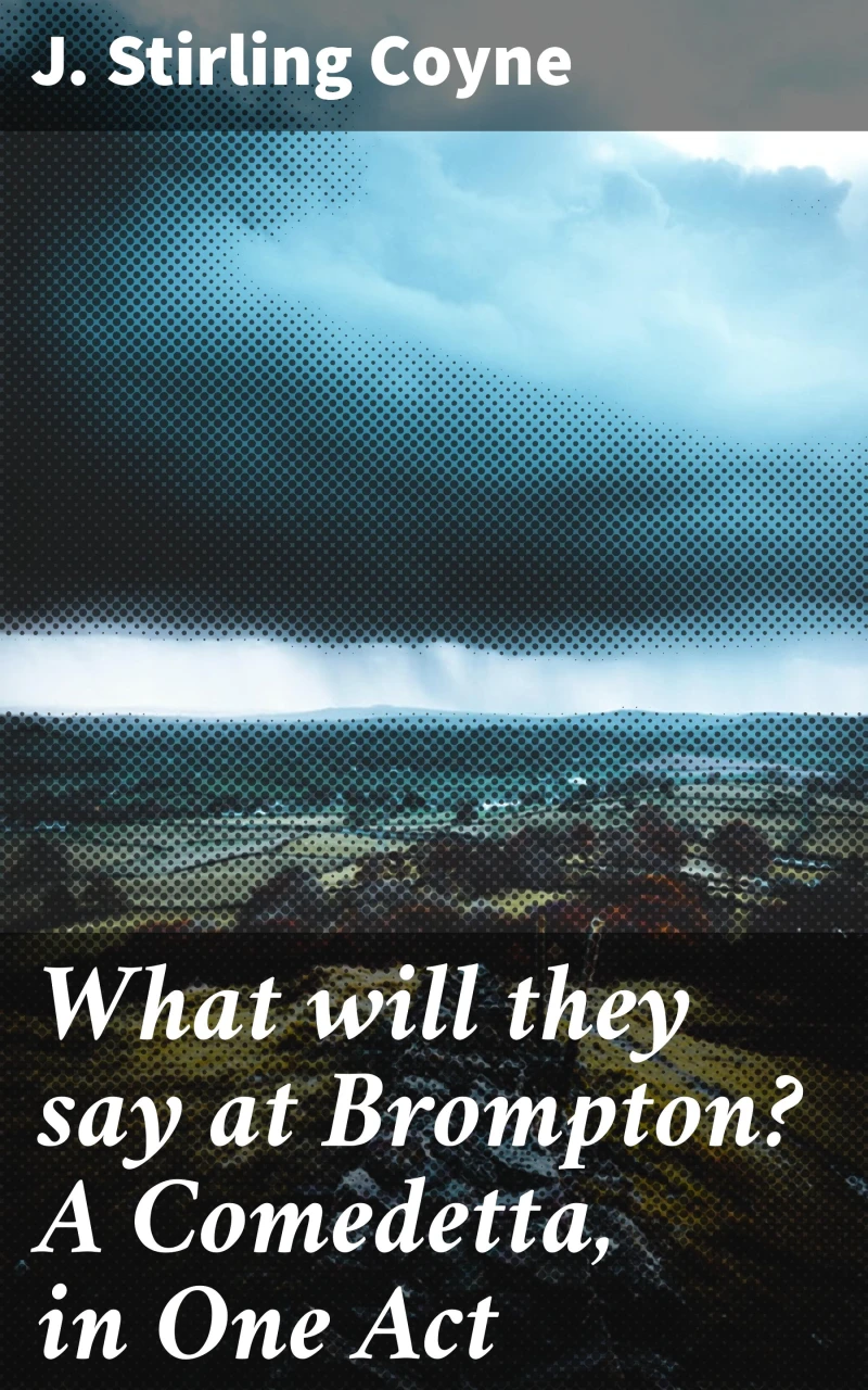 Portada: What will they say at Brompton? A Comedetta, in One Act