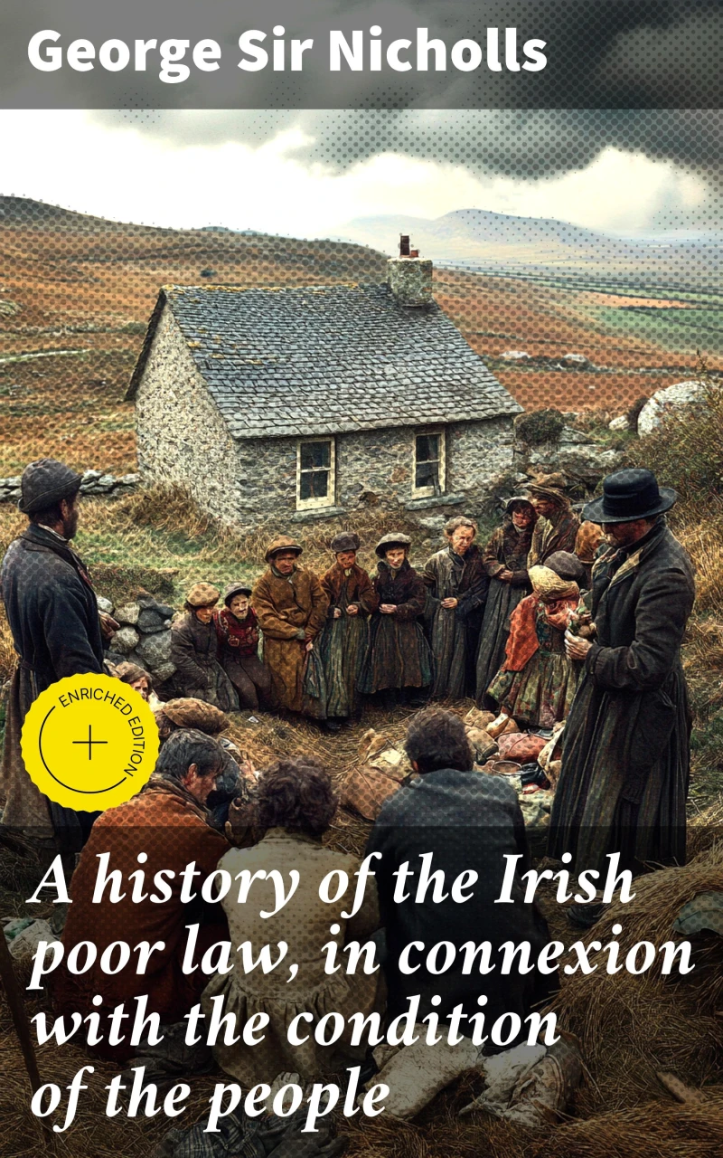 Portada: A history of the Irish poor law, in connexion with the condition of the people