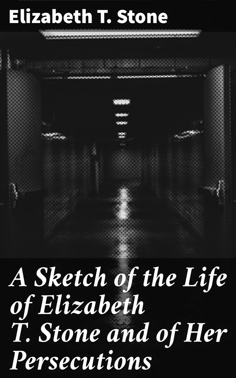 Portada: A Sketch of the Life of Elizabeth T. Stone and of Her Persecutions