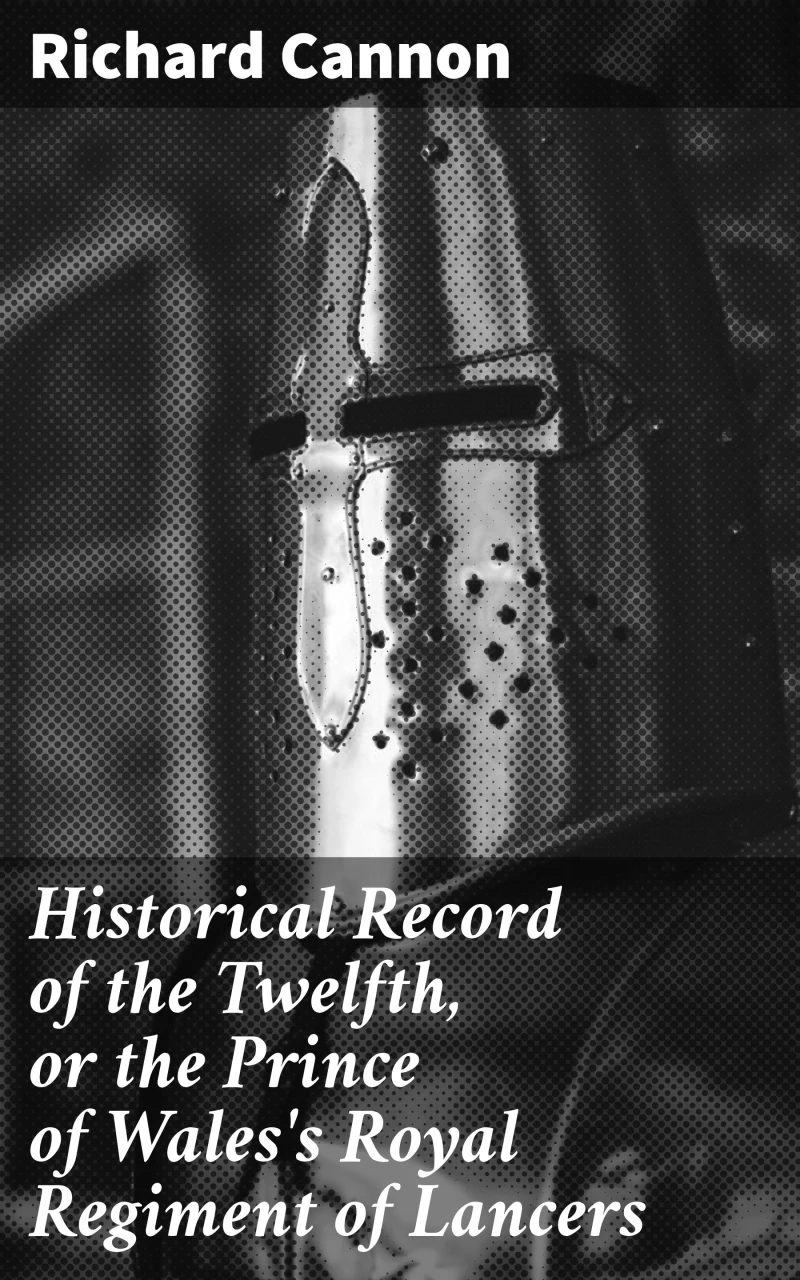 Portada: Historical Record of the Twelfth, or the Prince of Wales's Royal Regiment of Lancers