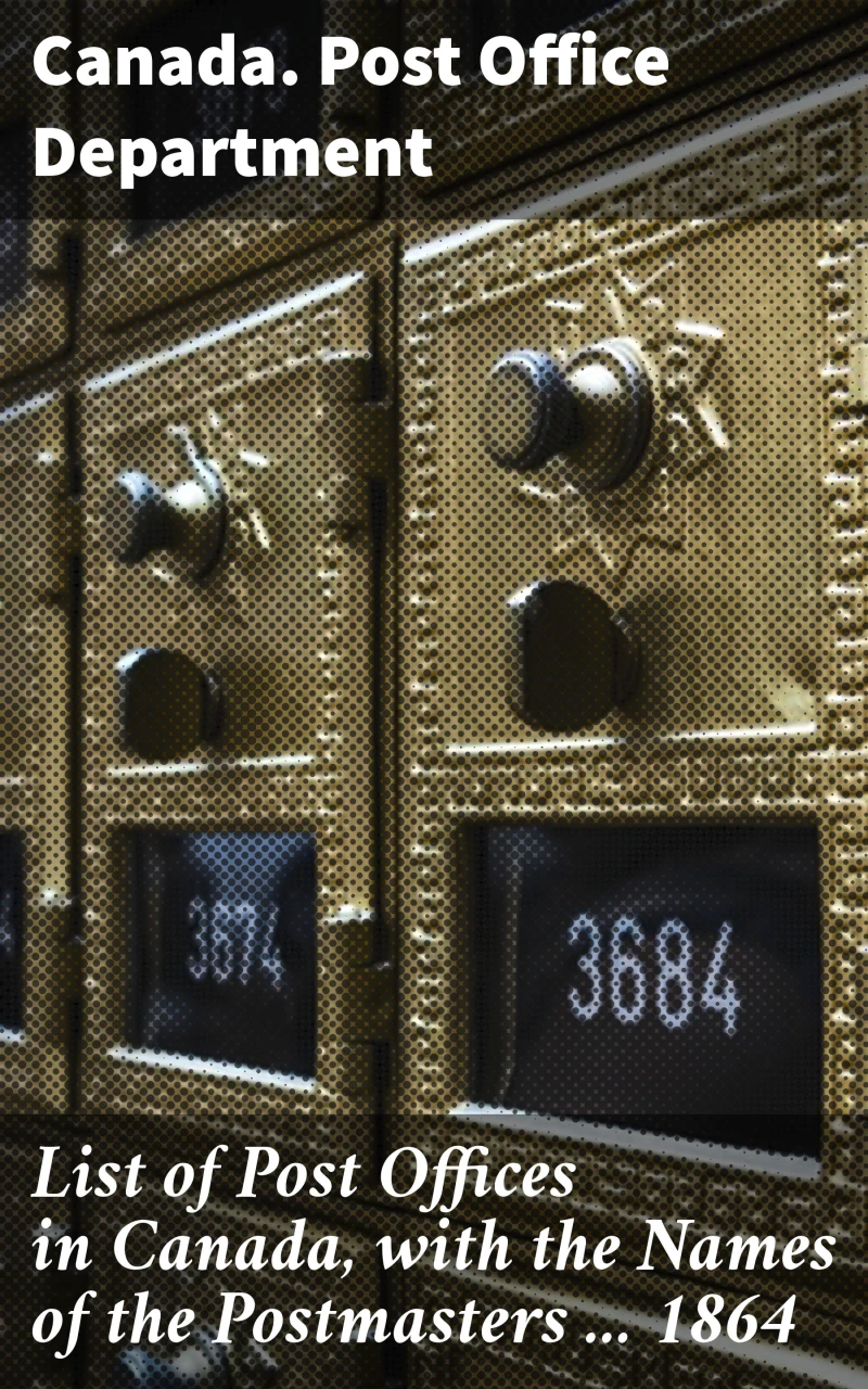 Portada: List of Post Offices in Canada, with the Names of the Postmasters ... 1864