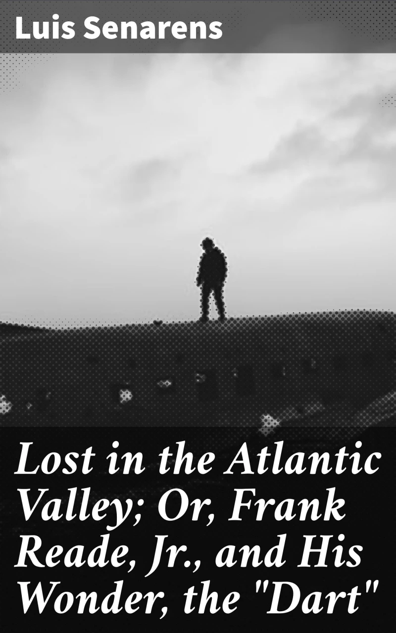 Portada: Lost in the Atlantic Valley; Or, Frank Reade, Jr., and His Wonder, the "Dart"