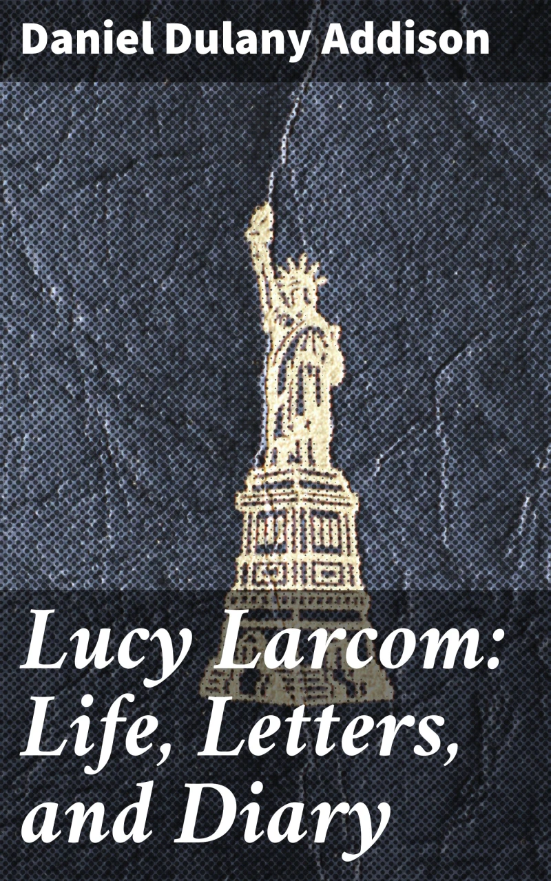 Portada: Lucy Larcom: Life, Letters, and Diary