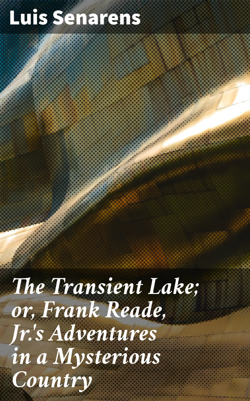 Portada: The Transient Lake; or, Frank Reade, Jr.'s Adventures in a Mysterious Country
