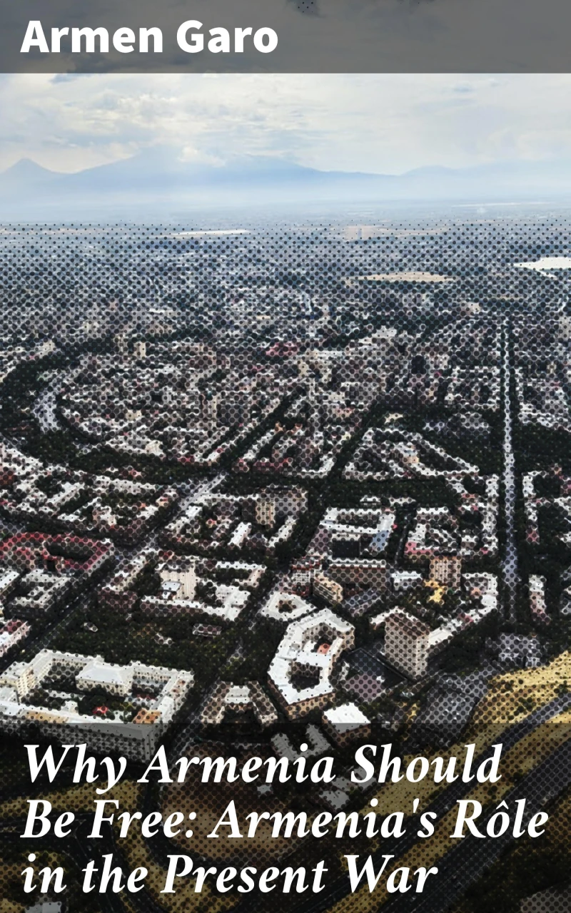 Portada: Why Armenia Should Be Free: Armenia's Rôle in the Present War