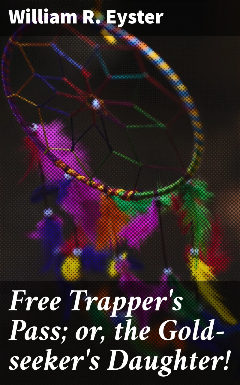 Portada: Free Trapper's Pass; or, the Gold-seeker's Daughter!