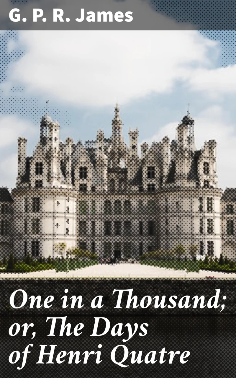 Portada: One in a Thousand; or, The Days of Henri Quatre