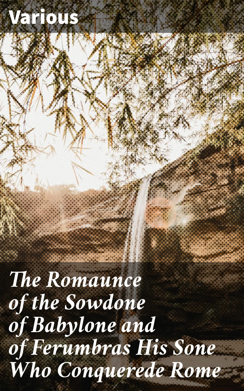 Portada: The Romaunce of the Sowdone of Babylone and of Ferumbras His Sone Who Conquerede Rome