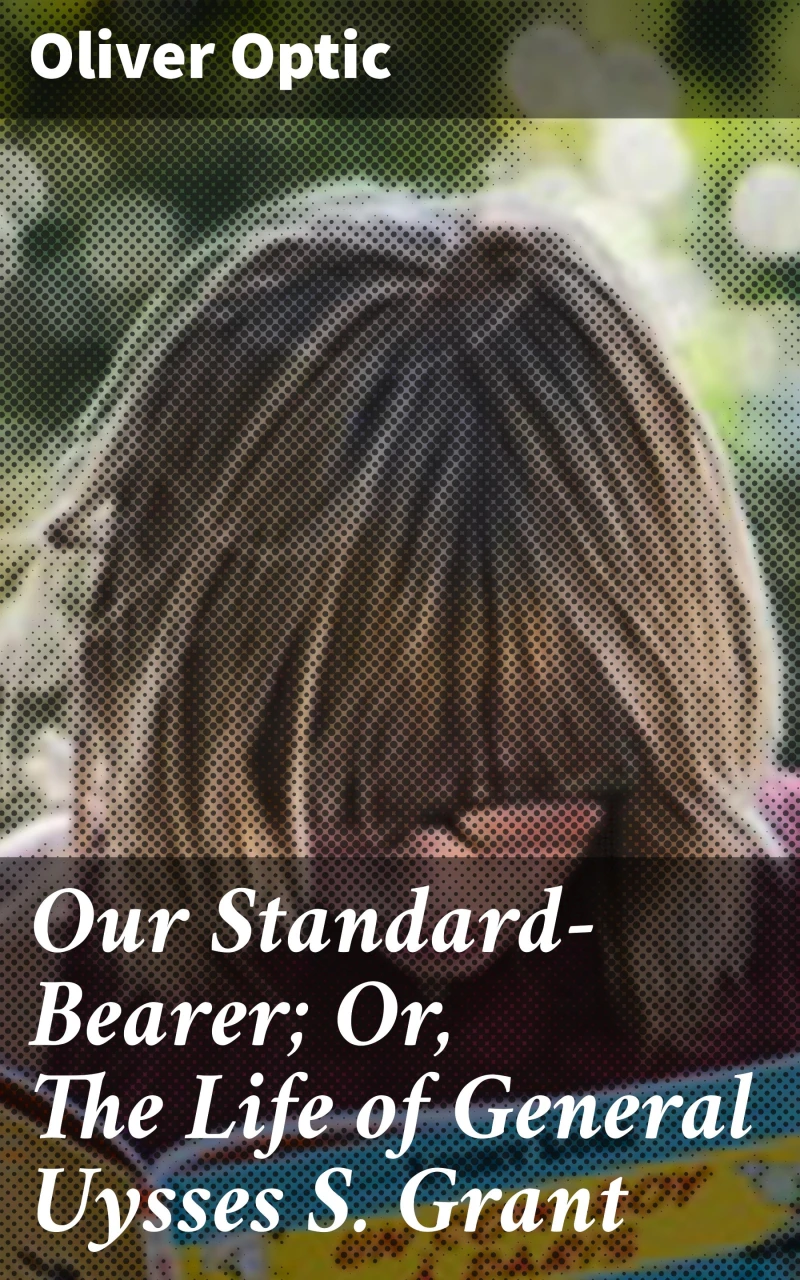 Portada: Our Standard-Bearer; Or, The Life of General Uysses S. Grant