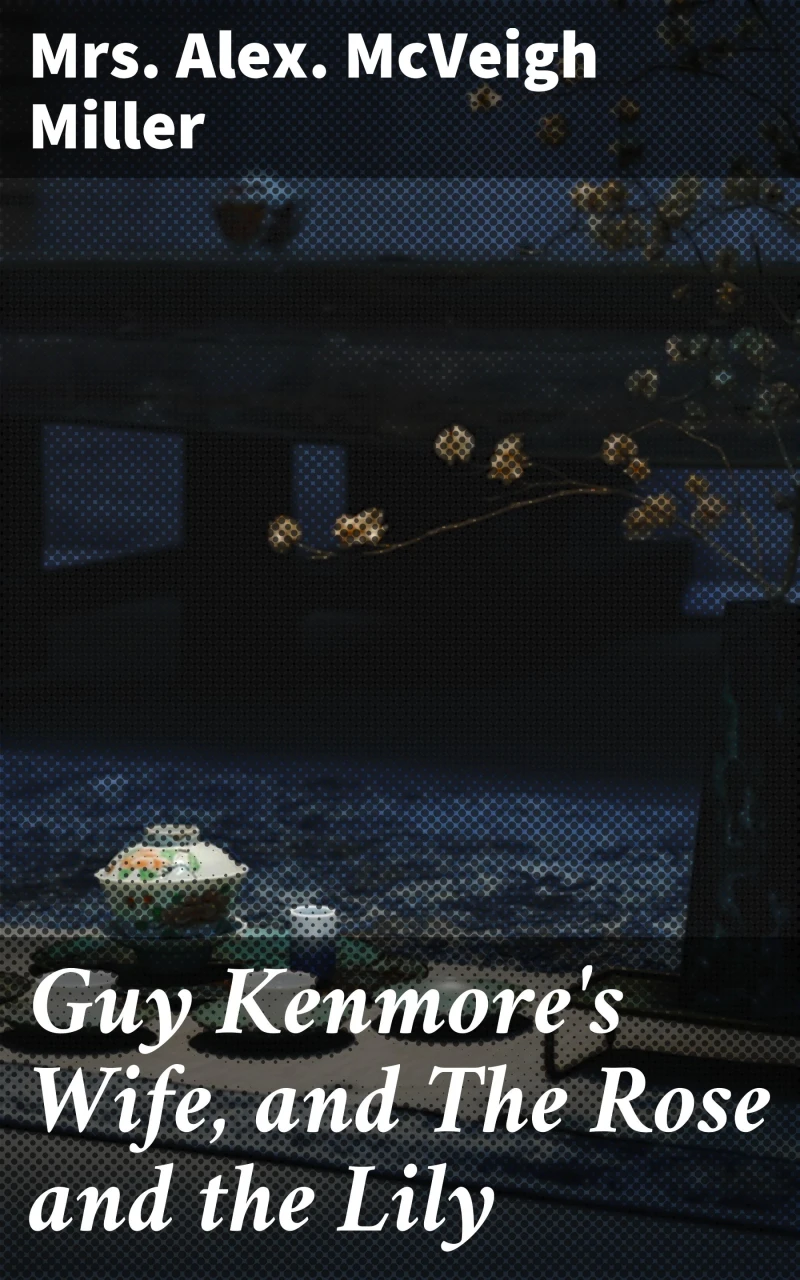 Portada: Guy Kenmore's Wife, and The Rose and the Lily