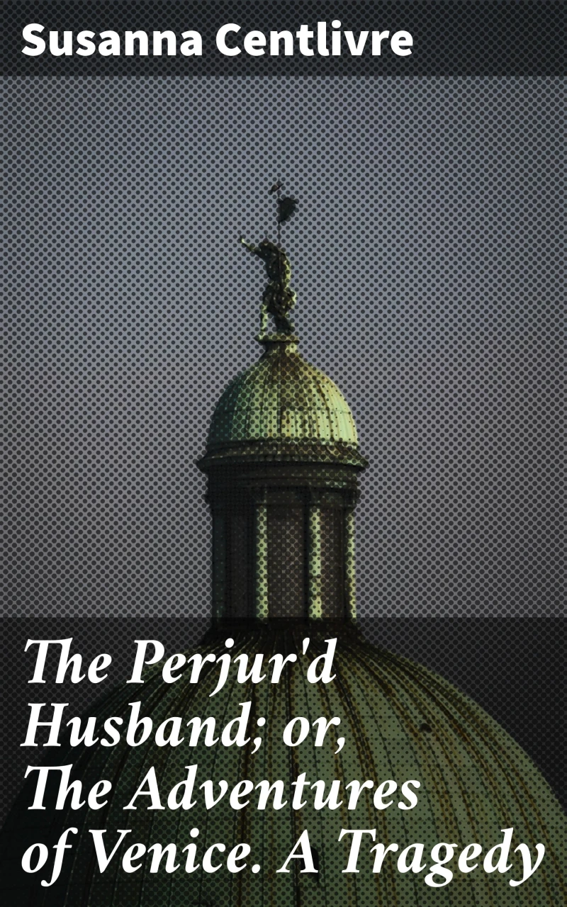 Portada: The Perjur'd Husband; or, The Adventures of Venice. A Tragedy