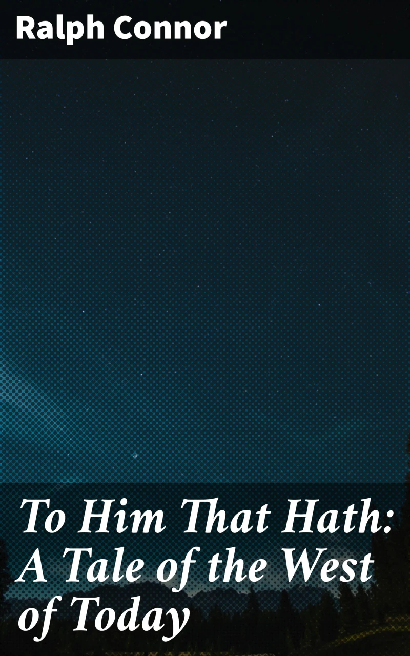 Portada: To Him That Hath: A Tale of the West of Today