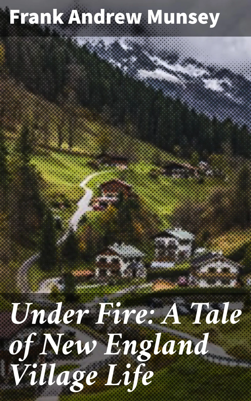 Portada: Under Fire: A Tale of New England Village Life