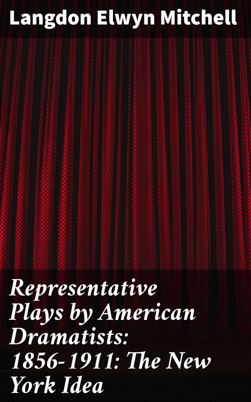 Portada: Representative Plays by American Dramatists: 1856-1911: The New York Idea