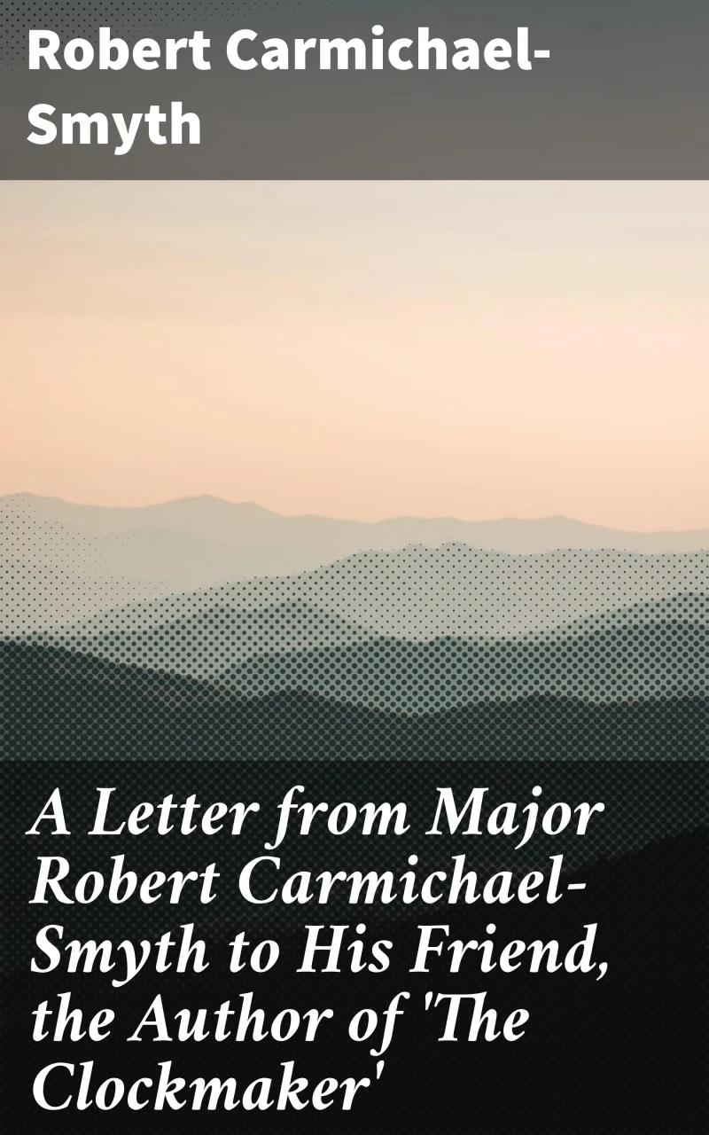 Portada: A Letter from Major Robert Carmichael-Smyth to His Friend, the Author of 'The Clockmaker'