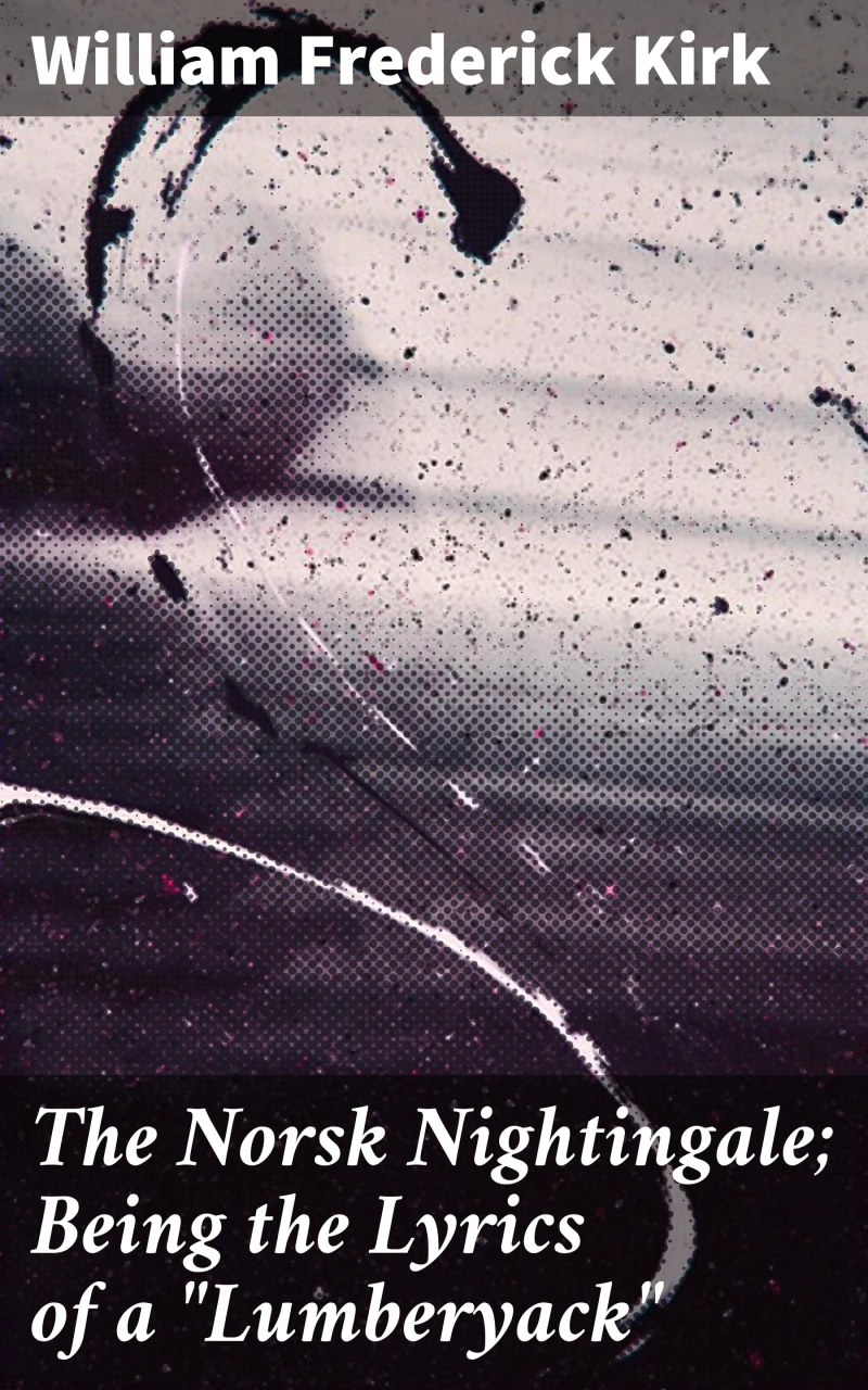 Portada: The Norsk Nightingale; Being the Lyrics of a "Lumberyack"
