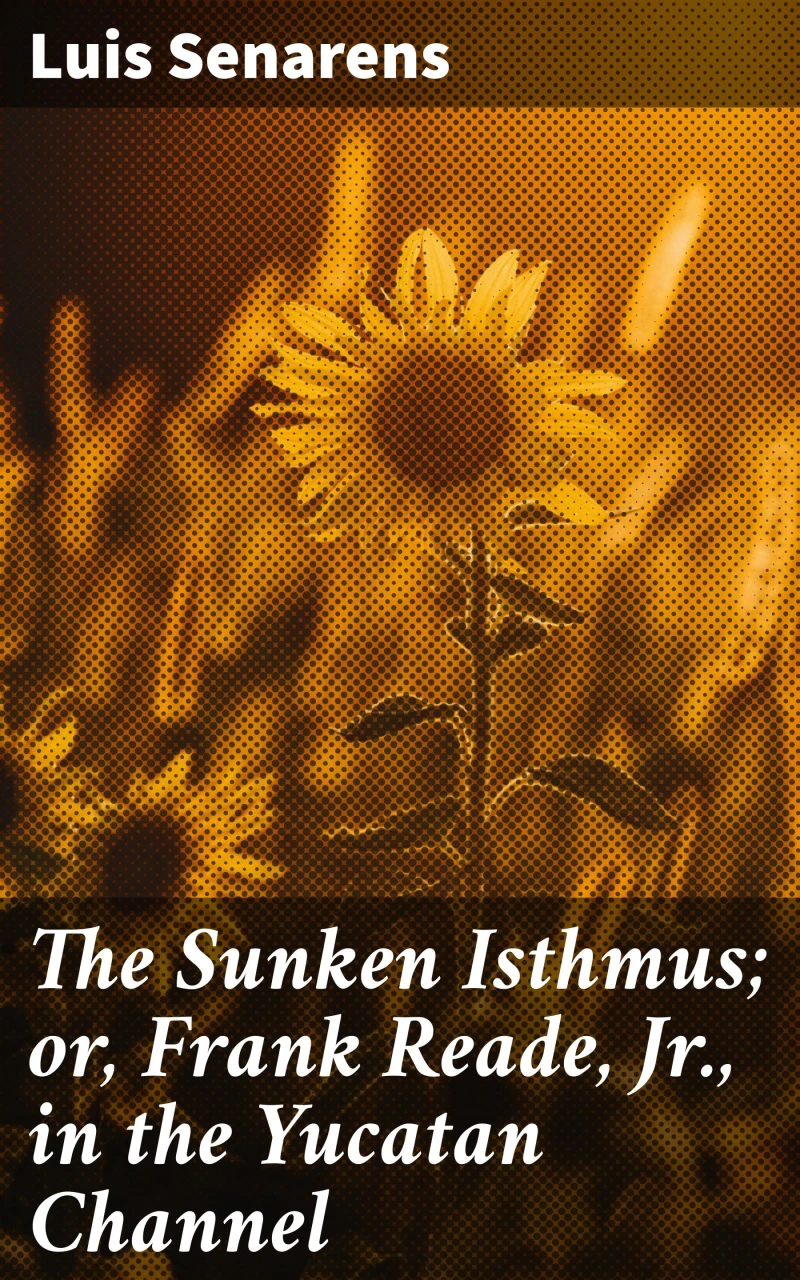 Portada: The Sunken Isthmus; or, Frank Reade, Jr., in the Yucatan Channel