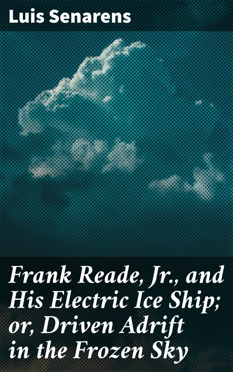 Portada: Frank Reade, Jr., and His Electric Ice Ship; or, Driven Adrift in the Frozen Sky