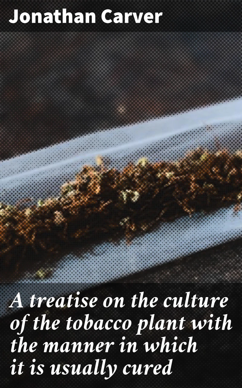 Portada: A treatise on the culture of the tobacco plant with the manner in which it is usually cured