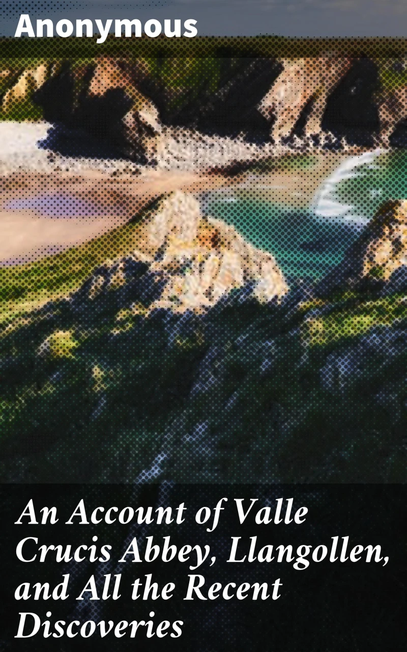 Portada: An Account of Valle Crucis Abbey, Llangollen, and All the Recent Discoveries