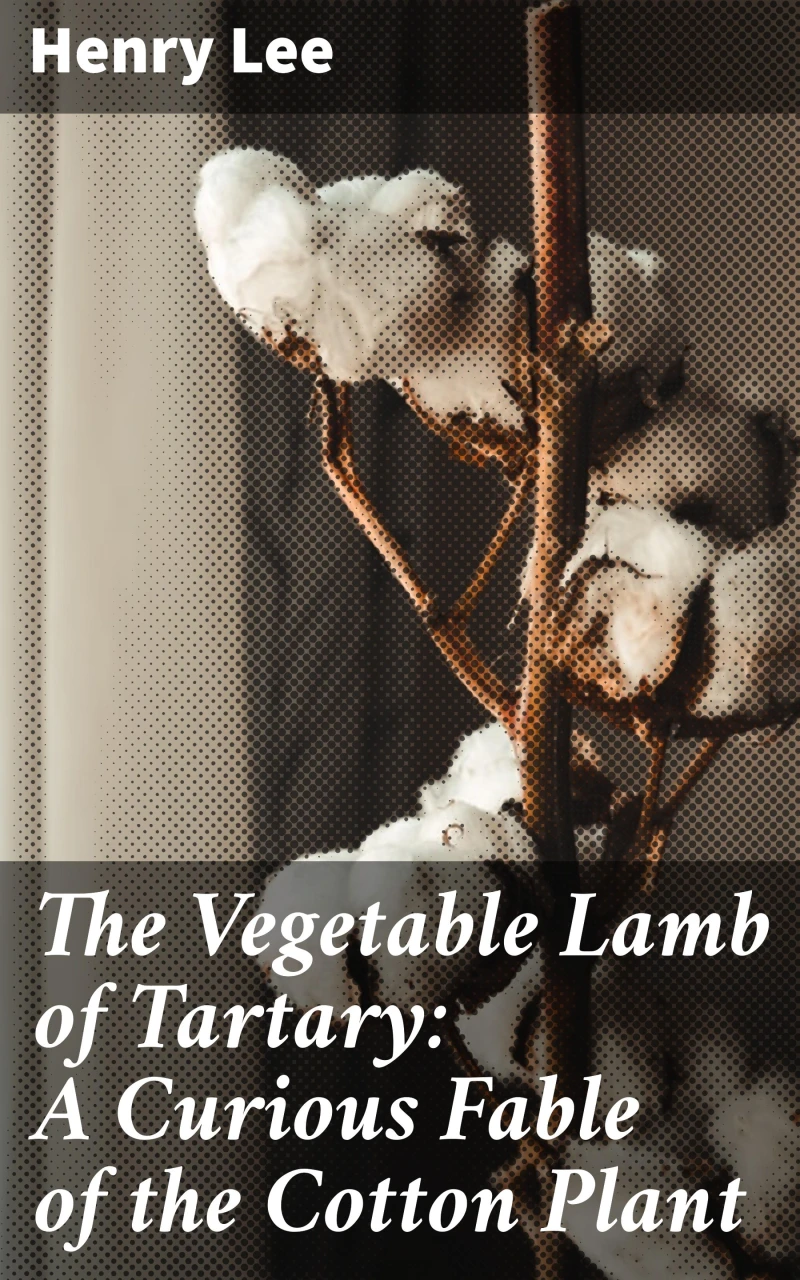 Portada: The Vegetable Lamb of Tartary: A Curious Fable of the Cotton Plant