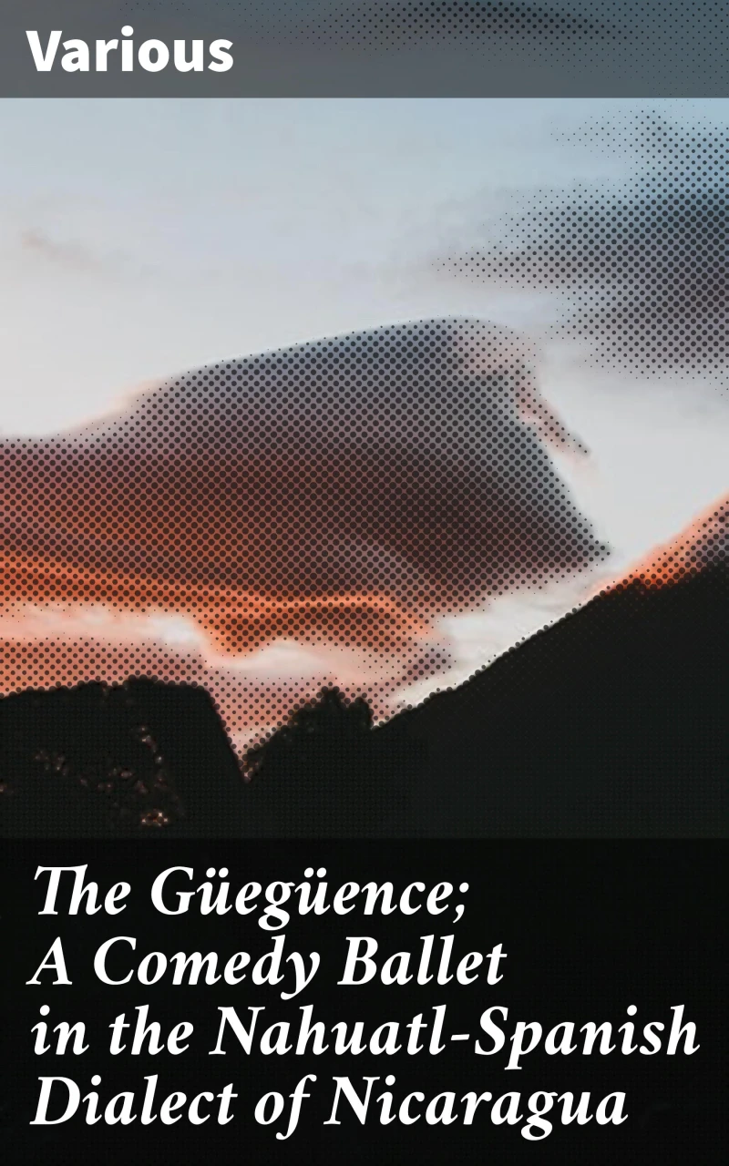 Portada: The Güegüence; A Comedy Ballet in the Nahuatl-Spanish Dialect of Nicaragua