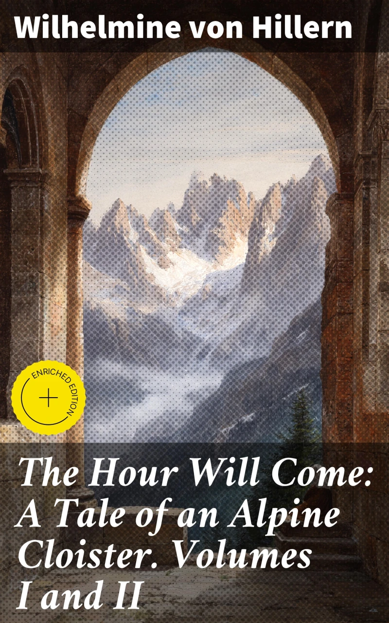 Portada: The Hour Will Come: A Tale of an Alpine Cloister. Volumes I and II