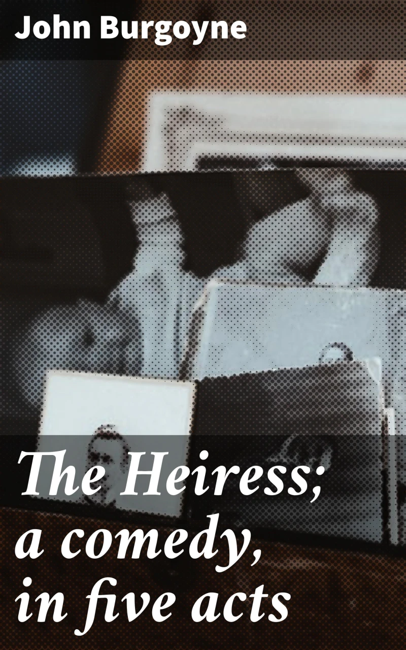 Portada: The Heiress; a comedy, in five acts