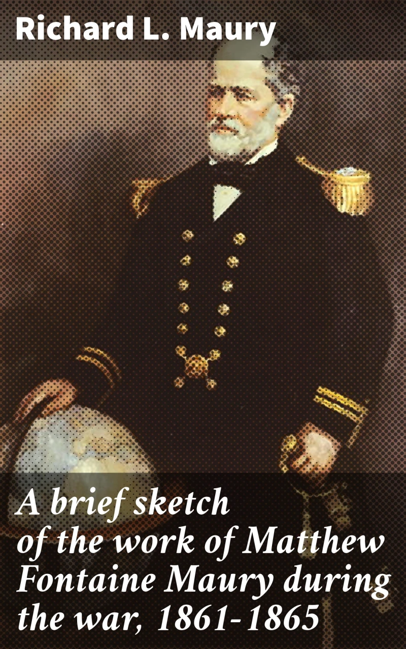 Portada: A brief sketch of the work of Matthew Fontaine Maury during the war, 1861-1865