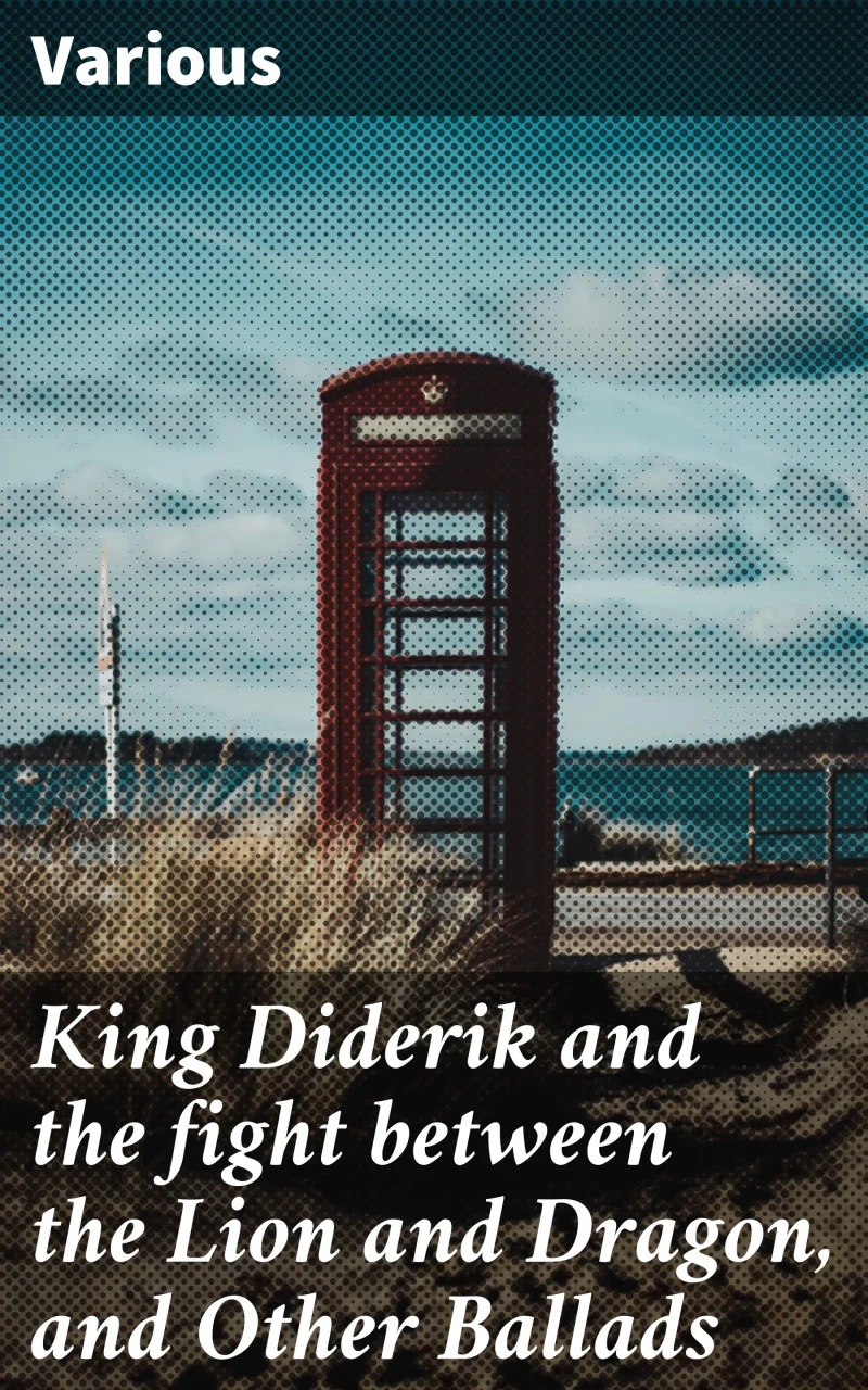 Portada: King Diderik and the fight between the Lion and Dragon, and Other Ballads