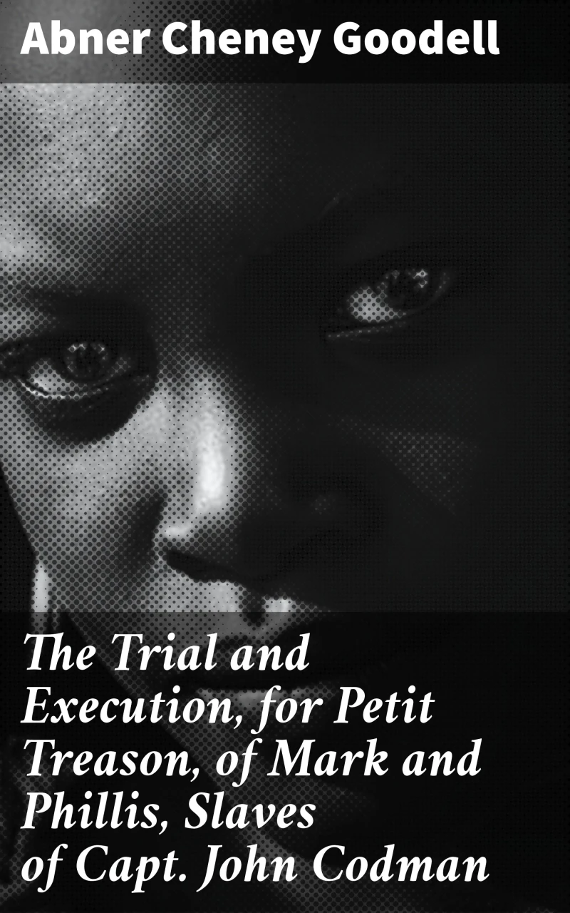 Portada: The Trial and Execution, for Petit Treason, of Mark and Phillis, Slaves of Capt. John Codman