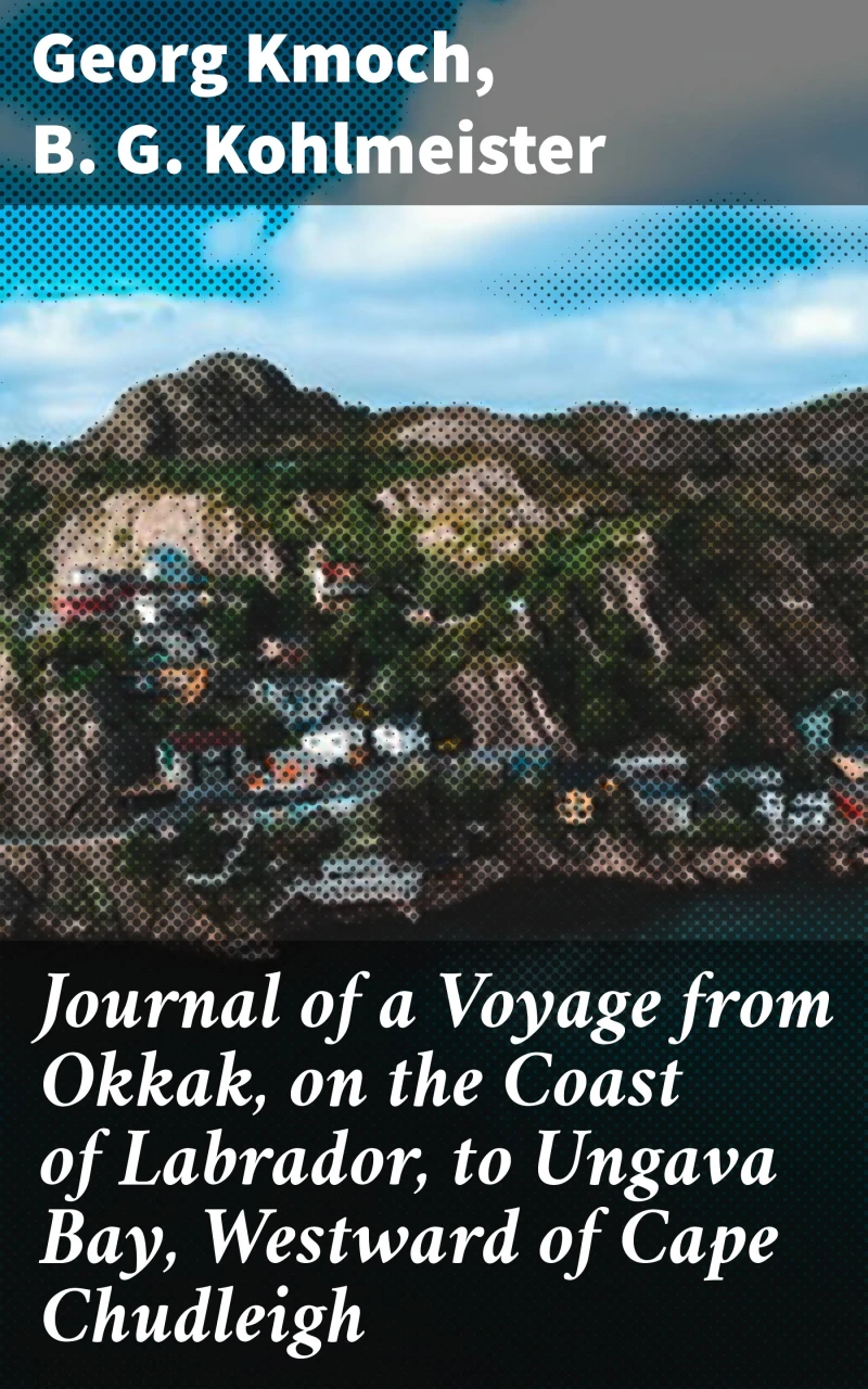 Portada: Journal of a Voyage from Okkak, on the Coast of Labrador, to Ungava Bay, Westward of Cape Chudleigh