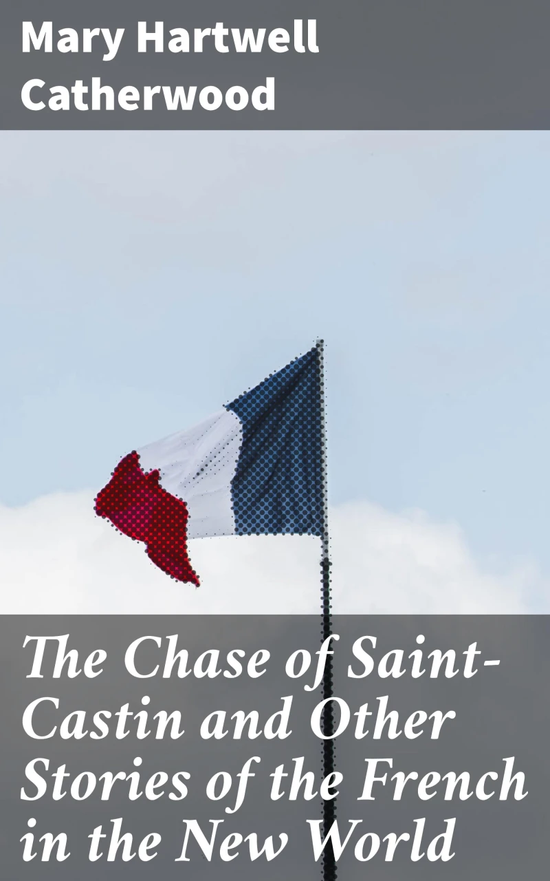 Portada: The Chase of Saint-Castin and Other Stories of the French in the New World