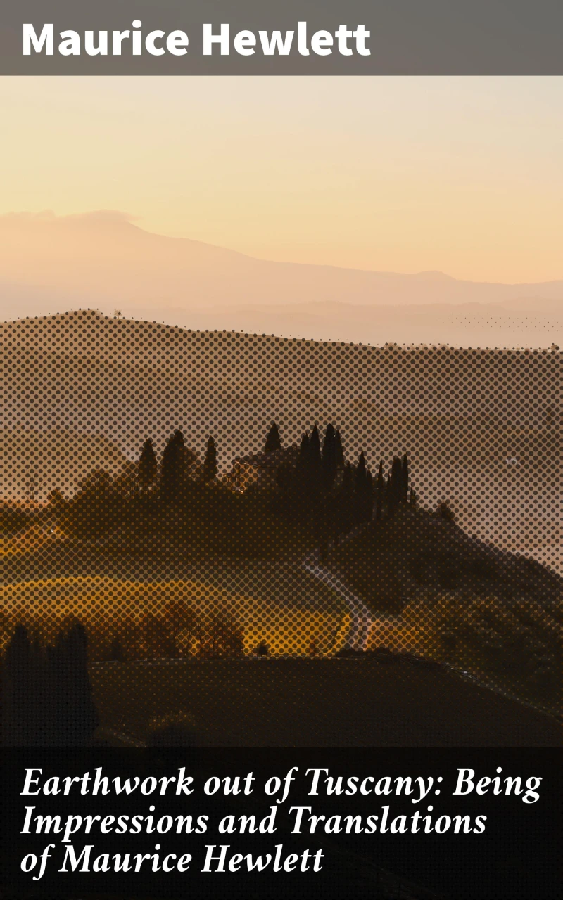 Portada: Earthwork out of Tuscany: Being Impressions and Translations of Maurice Hewlett