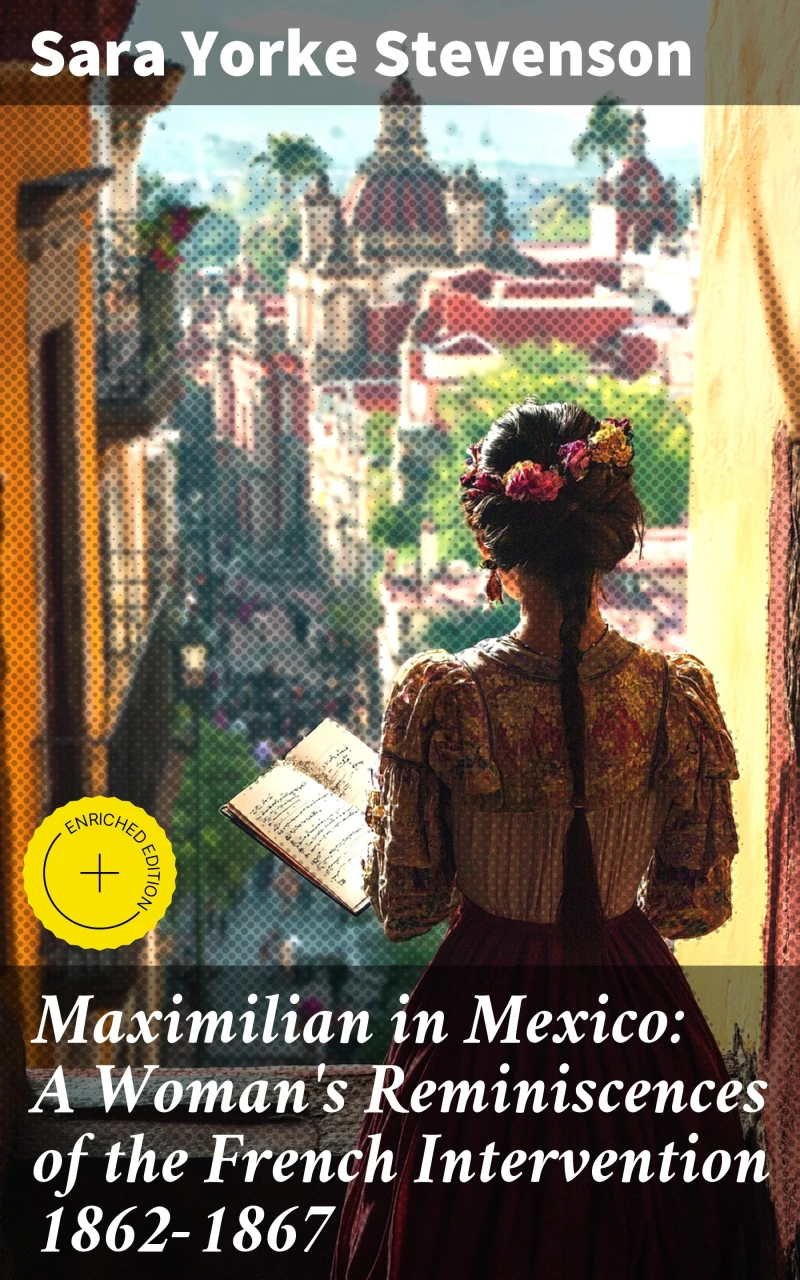 Portada: Maximilian in Mexico: A Woman's Reminiscences of the French Intervention 1862-1867