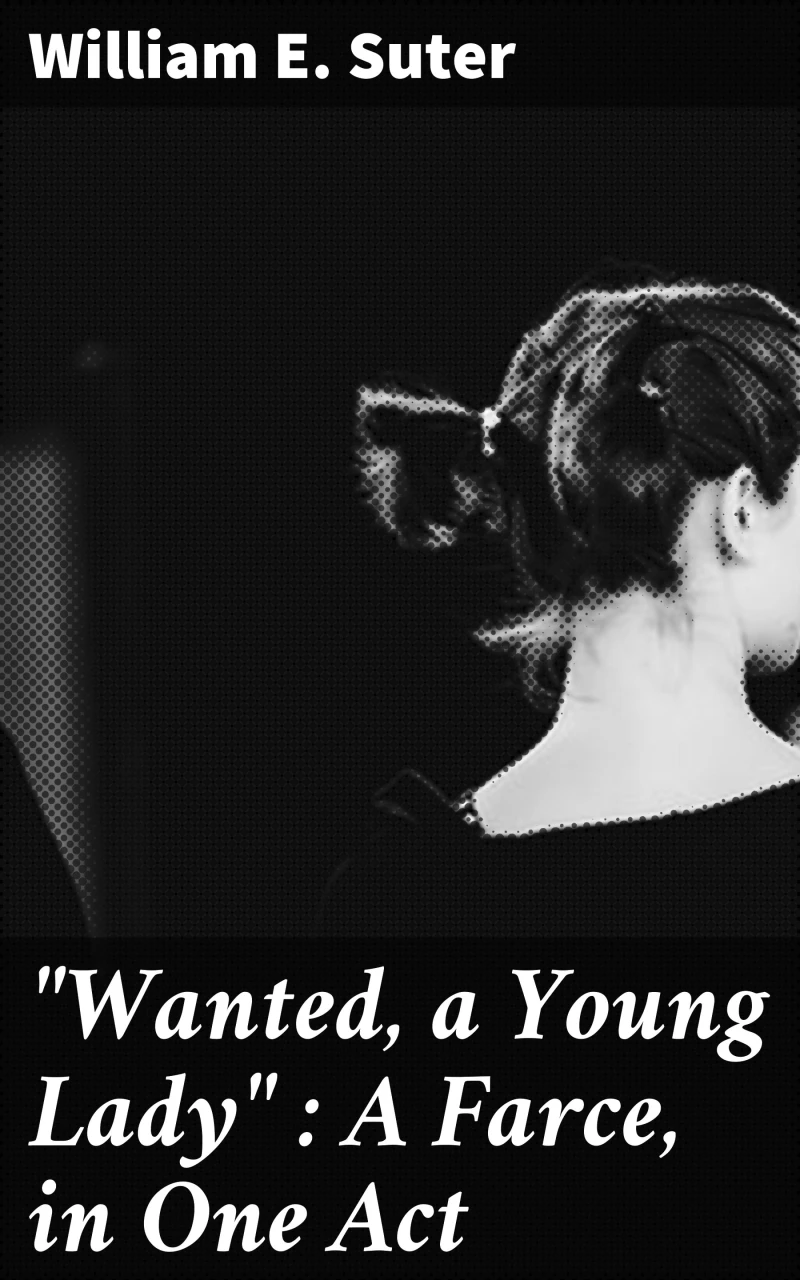 Portada: "Wanted, a Young Lady" : A Farce, in One Act