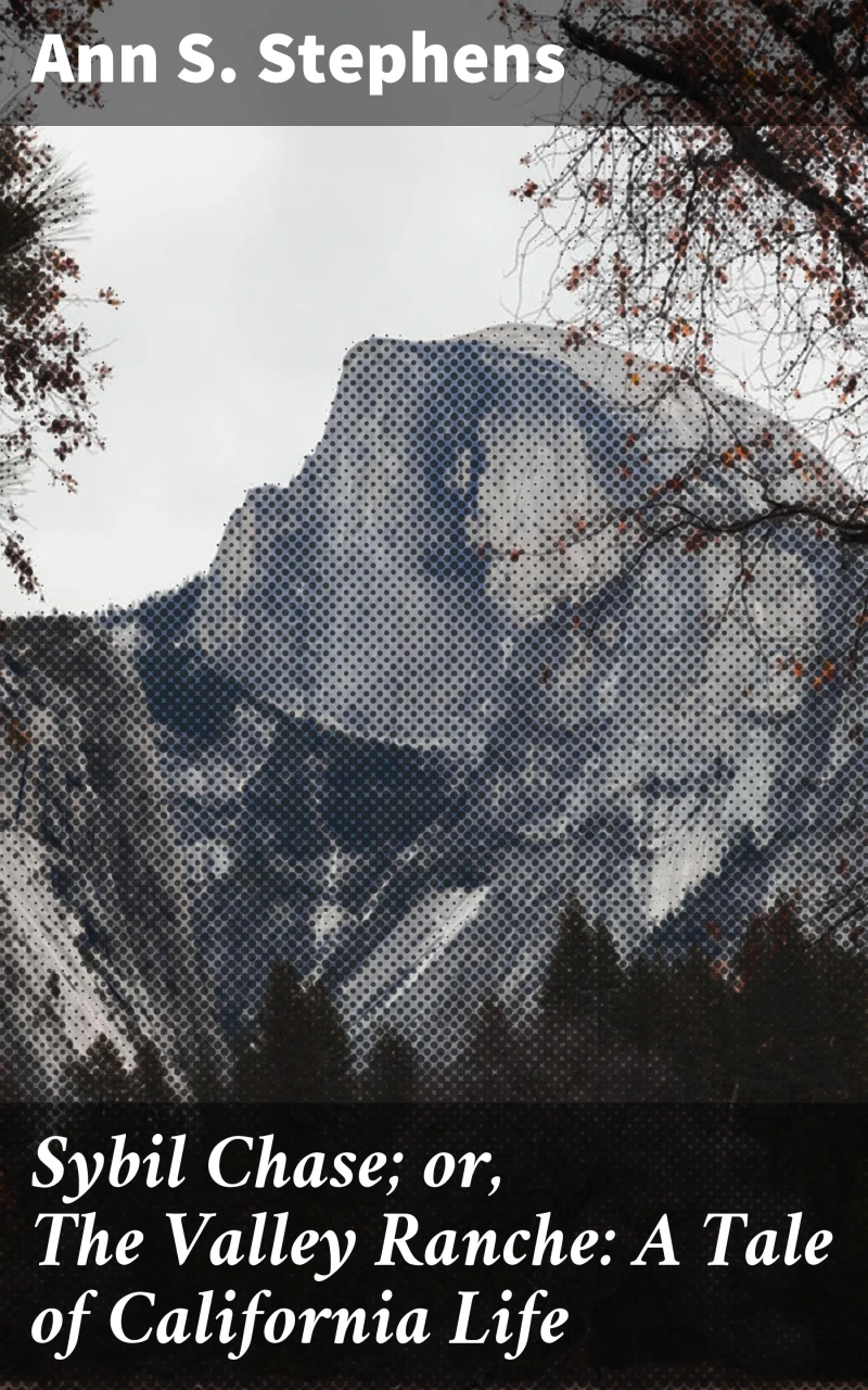 Portada: Sybil Chase; or, The Valley Ranche: A Tale of California Life