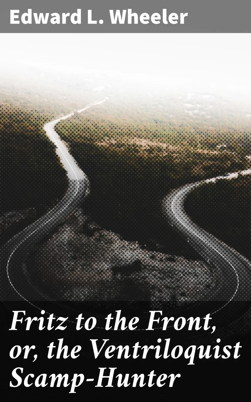 Portada: Fritz to the Front, or, the Ventriloquist Scamp-Hunter