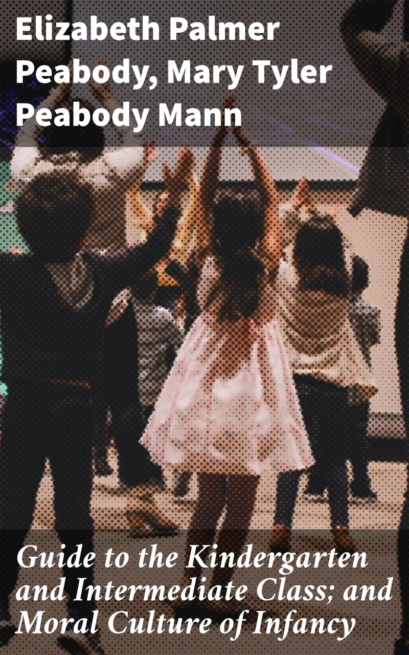 Portada: Guide to the Kindergarten and Intermediate Class; and Moral Culture of Infancy