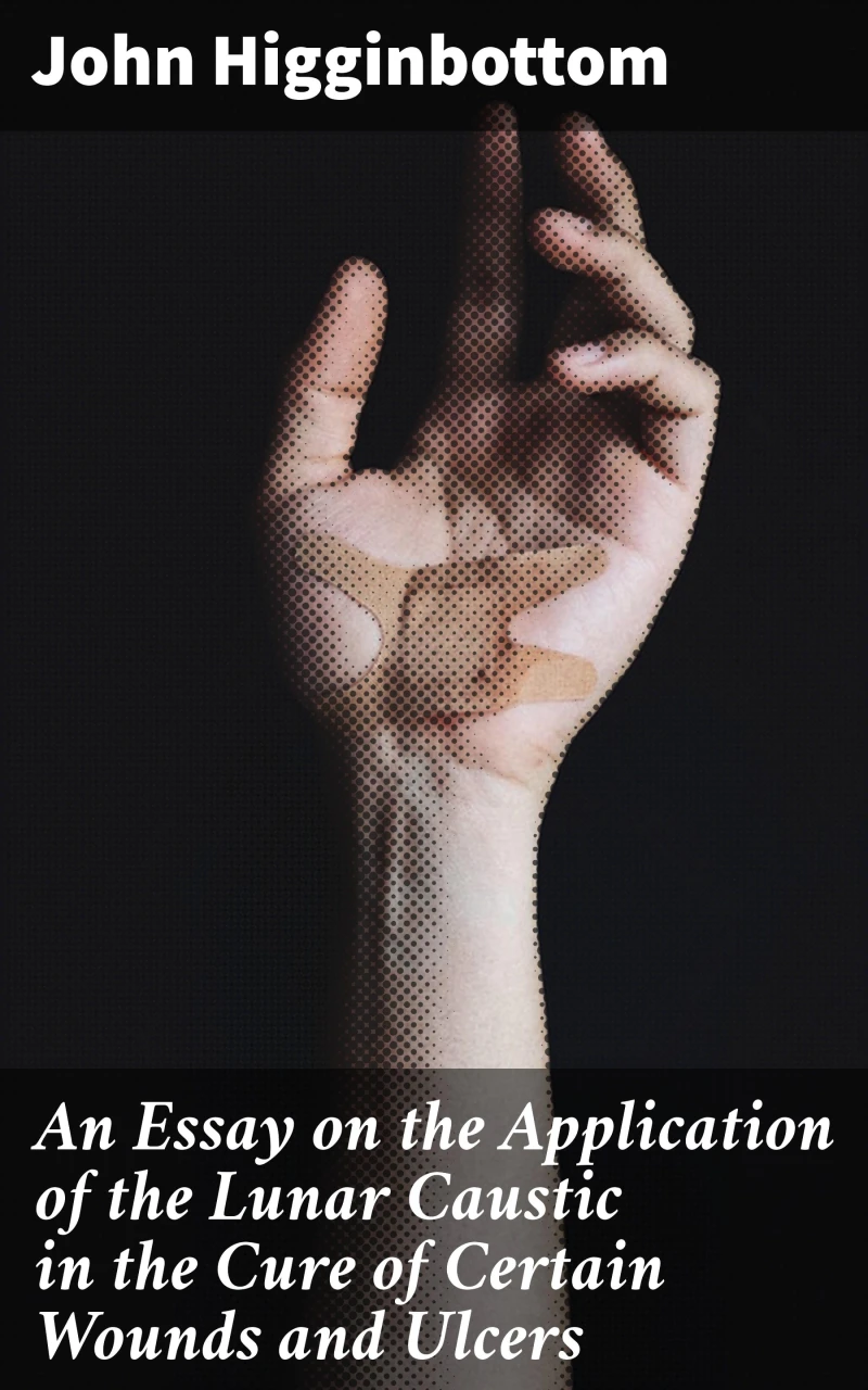Portada: An Essay on the Application of the Lunar Caustic in the Cure of Certain Wounds and Ulcers