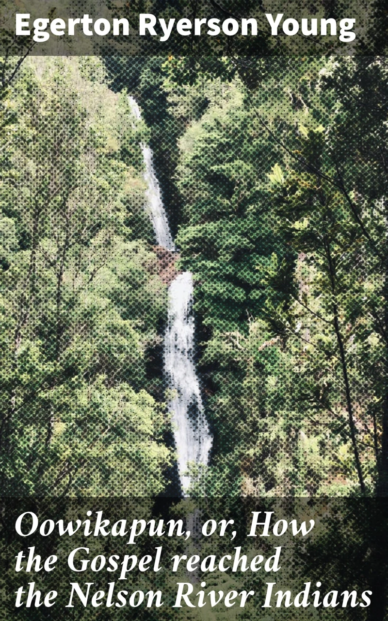 Portada: Oowikapun, or, How the Gospel reached the Nelson River Indians