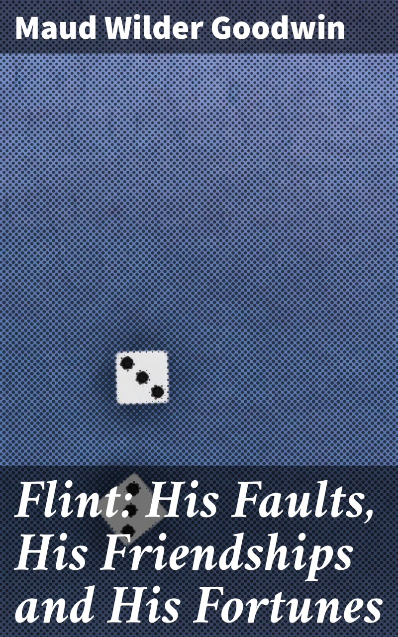 Portada: Flint: His Faults, His Friendships and His Fortunes