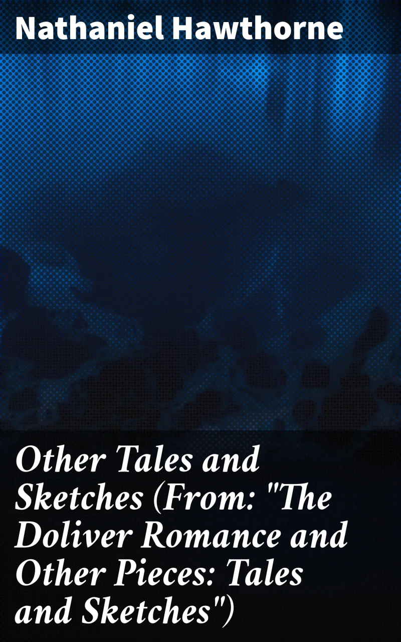 Portada: Other Tales and Sketches (From: "The Doliver Romance and Other Pieces: Tales and Sketches")
