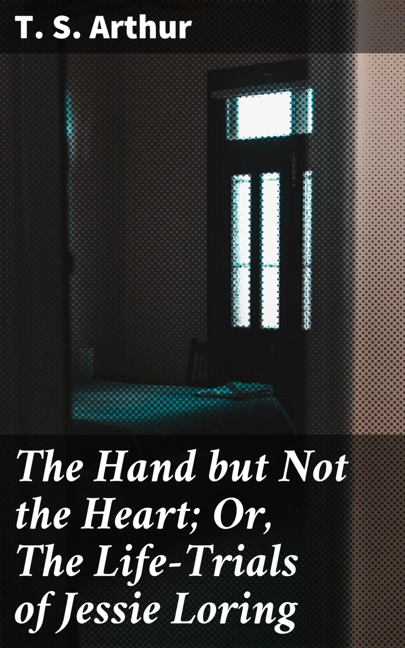 Portada: The Hand but Not the Heart; Or, The Life-Trials of Jessie Loring