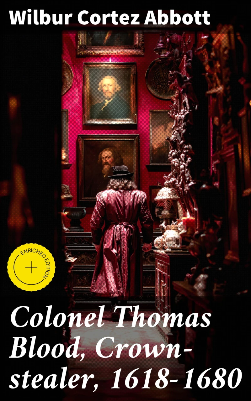 Portada: Colonel Thomas Blood, Crown-stealer, 1618-1680