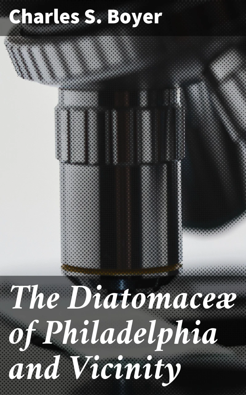 Portada: The Diatomaceæ of Philadelphia and Vicinity