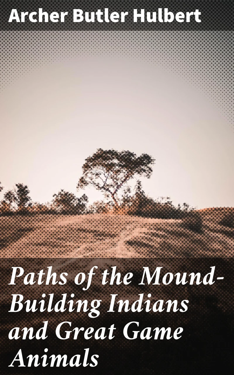 Portada: Paths of the Mound-Building Indians and Great Game Animals