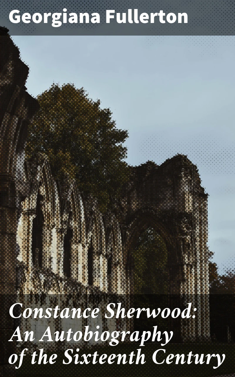 Portada: Constance Sherwood: An Autobiography of the Sixteenth Century